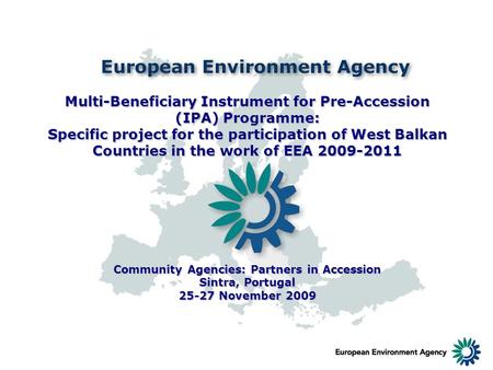 Multi-Beneficiary Instrument for Pre-Accession (IPA) Programme: Specific project for the participation of West Balkan Countries in the work of EEA 2009-2011.