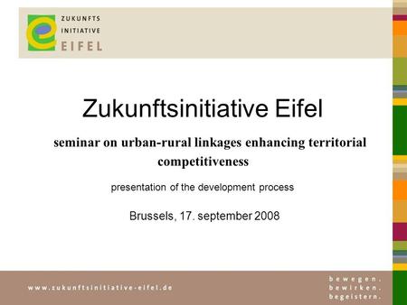 Zukunftsinitiative Eifel seminar on urban-rural linkages enhancing territorial competitiveness presentation of the development process Brussels, 17. september.