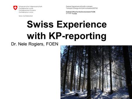 Federal Department of the Environment, Transport, Energy and Communications DETEC Federal Office for the Environment FOEN Forest Swiss Experience with.