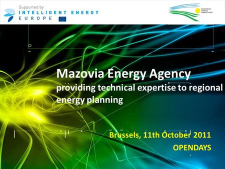 Mazovia Energy Agency providing technical expertise to regional energy planning Brussels, 11th October 2011 OPENDAYS.