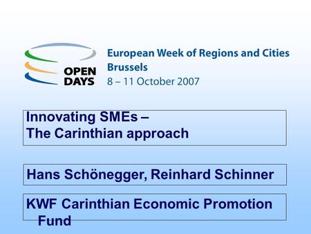 KWF Carinthian Economic Promotion Fund Innovating SMEs – The Carinthian approach Hans Schönegger, Reinhard Schinner.