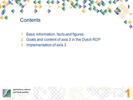 0 The Netherlands: Implementation of axis 3 in practice Erik Mulleneers, Policy Coordinator Rural Development Programme, Ministry of Agriculture, Nature.