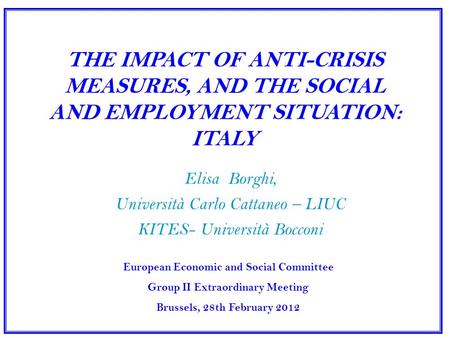 THE IMPACT OF ANTI-CRISIS MEASURES, AND THE SOCIAL AND EMPLOYMENT SITUATION: ITALY Elisa Borghi, Università Carlo Cattaneo – LIUC KITES- Università Bocconi.