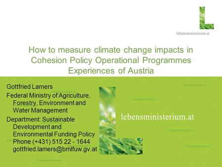 Seite 118.02.2014 How to measure climate change impacts in Cohesion Policy Operational Programmes Experiences of Austria Gottfried Lamers Federal Ministry.