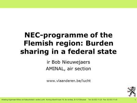 Afdeling Algemeen Milieu- en Natuurbeleid - sectie Lucht Koning Albert II-laan 19, 9e verdiep., B-1210 Brussel Tel. 02-553.11.20 Fax. 02-553.11.45 1 NEC-programme.