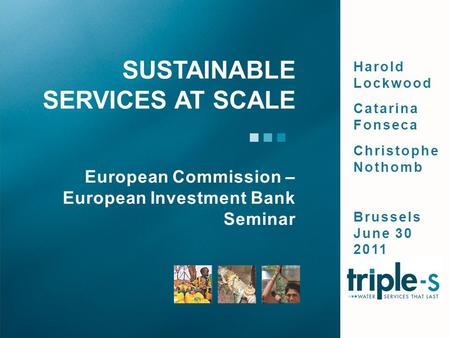 Harold Lockwood Catarina Fonseca Christophe Nothomb Brussels June 30 2011 European Commission – European Investment Bank Seminar SUSTAINABLE SERVICES AT.