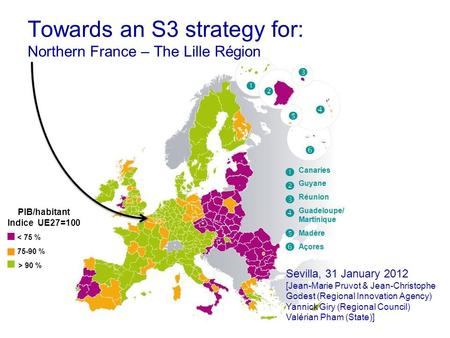 < 75 % PIB/habitant Indice UE27=100 75-90 % > 90 % Towards an S3 strategy for: Northern France – The Lille Région Sevilla, 31 January 2012 [Jean-Marie.