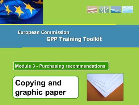 Copying and graphic paper Module 3 - Purchasing recommendations European Commission GPP Training Toolkit.