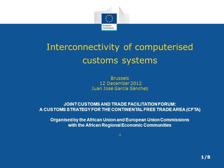 Interconnectivity of computerised customs systems Brussels 12 December 2012 Juan José García Sánchez JOINT CUSTOMS AND TRADE FACILITATION FORUM: A CUSTOMS.