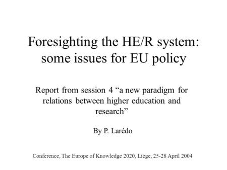 Foresighting the HE/R system: some issues for EU policy Report from session 4 a new paradigm for relations between higher education and research Conference,