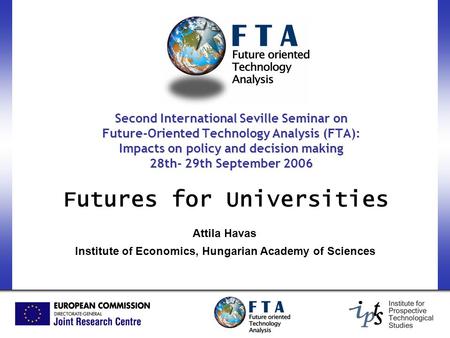 Second International Seville Seminar on Future-Oriented Technology Analysis (FTA): Impacts on policy and decision making 28th- 29th September 2006 Futures.