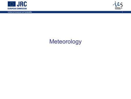 Institute for Environment and Sustainability1 Meteorology.