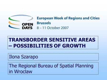 The Regional Bureau of Spatial Planning in Wroclaw TRANSBORDER SENSITIVE AREAS – POSSIBILITIES OF GROWTH Ilona Szarapo.