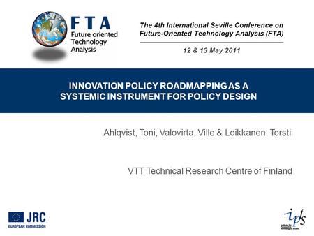 INNOVATION POLICY ROADMAPPING AS A SYSTEMIC INSTRUMENT FOR POLICY DESIGN Ahlqvist, Toni, Valovirta, Ville & Loikkanen, Torsti VTT Technical Research Centre.