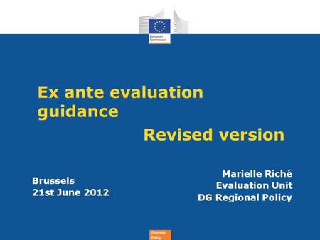 Regional Policy Revised version Marielle Riché Evaluation Unit DG Regional Policy International Monitoring Conference Budapest 11 th November 2011 Brussels.