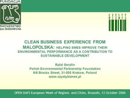 CLEAN BUSINESS EXPERIENCE FROM MALOPOLSKA: HELPING SMES IMPROVE THEIR ENVIRONMENTAL PERFORMANCE AS A CONTRIBUTION TO SUSTAINABLE DEVELOPMENT Rafal Serafin.