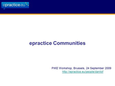 Epractice Communities PIKE Workshop, Brussels, 24 September 2009