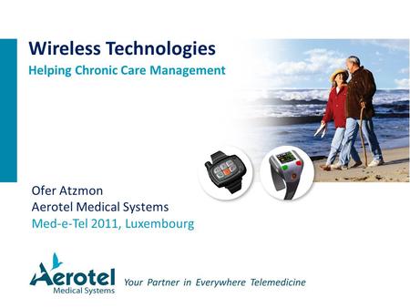 Ofer Atzmon Aerotel Medical Systems Med-e-Tel 2011, Luxembourg Wireless Technologies Helping Chronic Care Management.