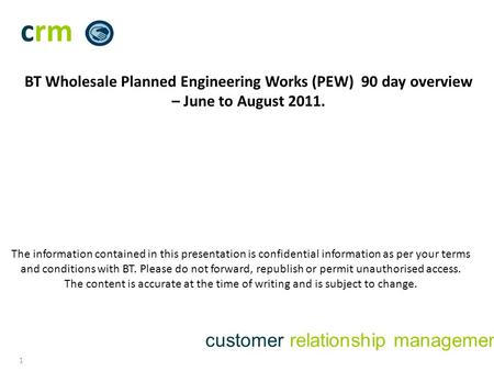 Crm customer relationship management 1 The information contained in this presentation is confidential information as per your terms and conditions with.