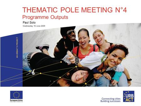 THEMATIC POLE MEETING N°4 Programme Outputs Paul Soto Wednesday 10 June 2009.