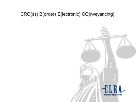 CRO(ss) B(order) E(lectronic) CO(nveyancing). ELRA develops draft of a Common Conveyancing Reference Framework for crossborder electronic conveyancing.