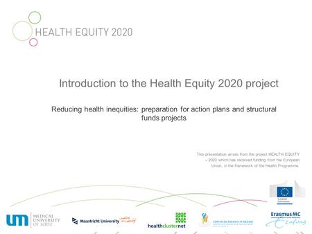 This presentation arises from the project HEALTH EQUITY – 2020 which has received funding from the European Union, in the framework of the Health Programme.