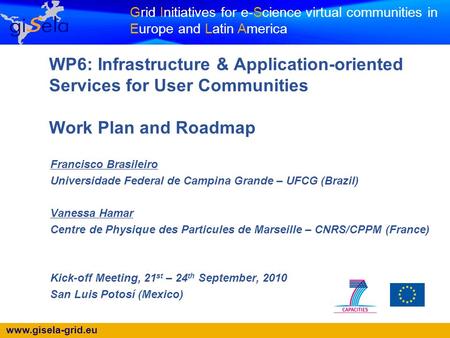 Www.gisela-grid.eu Grid Initiatives for e-Science virtual communities in Europe and Latin America WP6: Infrastructure & Application-oriented Services for.