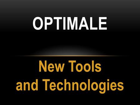 New Tools and Technologies OPTIMALE. Capture what is happening in universities (including case studies) Planing the next meeting.