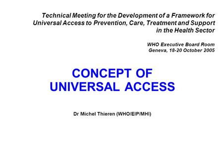 CONCEPT OF UNIVERSAL ACCESS Dr Michel Thieren (WHO/EIP/MHI)