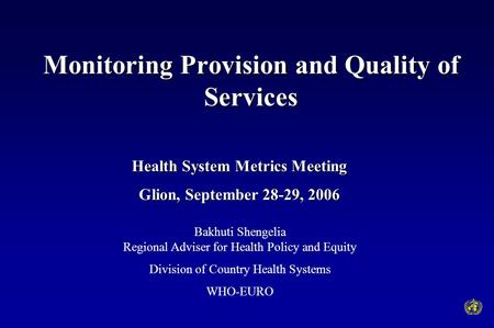 Monitoring Provision and Quality of Services Bakhuti Shengelia Regional Adviser for Health Policy and Equity Division of Country Health Systems WHO-EURO.