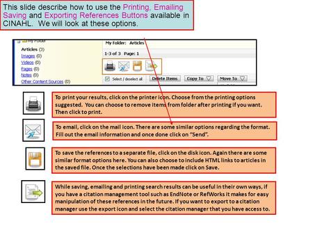 To print your results, click on the printer icon. Choose from the printing options suggested. You can choose to remove items from folder after printing.