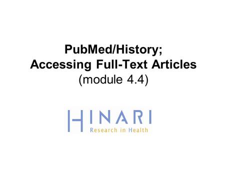 PubMed/History; Accessing Full-Text Articles (module 4.4)