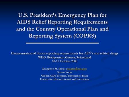 U.S. Presidents Emergency Plan for AIDS Relief Reporting Requirements and the Country Operational Plan and Reporting System (COPRS) Harmonization of donor.