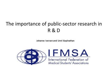 The importance of public-sector research in R & D Johanne Iversen and Unni Gopinathan.