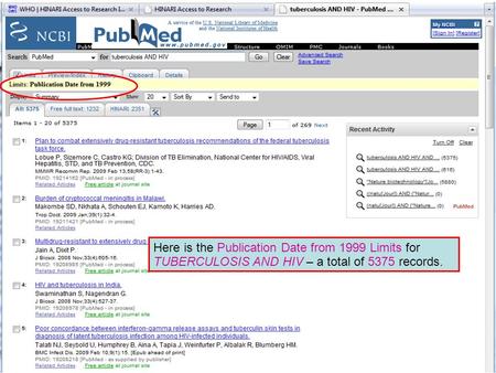 Limit by Publication Date Here is the Publication Date from 1999 Limits for TUBERCULOSIS AND HIV – a total of 5375 records.