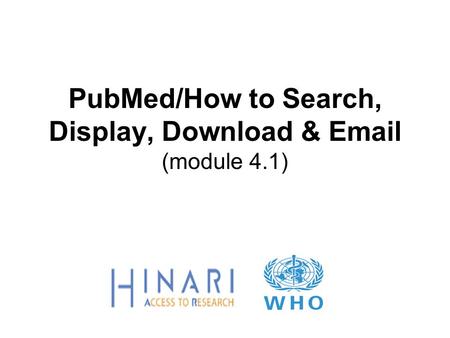 PubMed/How to Search, Display, Download &  (module 4.1)