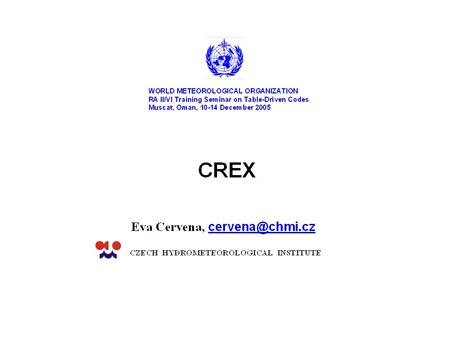 CREX CREX Code Form Examples of CREX messages Sections of a CREX message Section 0 – Indicator Section CREX Beginning of a CREX message.