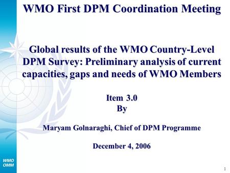 1 WMO First DPM Coordination Meeting Global results of the WMO Country-Level DPM Survey: Preliminary analysis of current capacities, gaps and needs of.