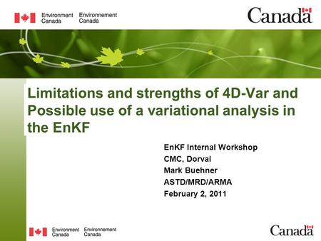 Limitations and strengths of 4D-Var and Possible use of a variational analysis in the EnKF EnKF Internal Workshop CMC, Dorval Mark Buehner ASTD/MRD/ARMA.