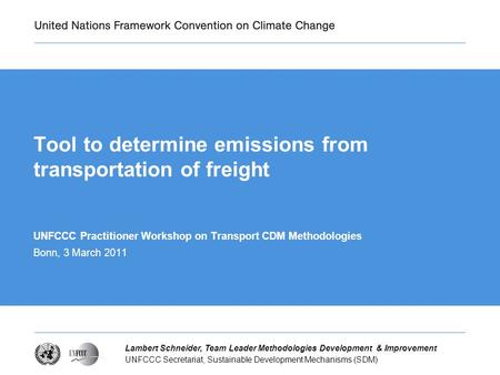 UNFCCC Secretariat, Sustainable Development Mechanisms (SDM) Lambert Schneider, Team Leader Methodologies Development & Improvement Tool to determine emissions.