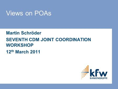 Views on POAs Martin Schröder SEVENTH CDM JOINT COORDINATION WORKSHOP 12 th March 2011.