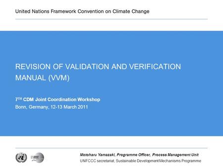 UNFCCC secretariat, Sustainable Development Mechanisms Programme Motoharu Yamazaki, Programme Officer, Process Management Unit REVISION OF VALIDATION AND.