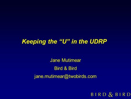 Keeping the U in the UDRP Jane Mutimear Bird & Bird