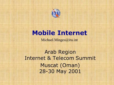 Mobile Internet Arab Region Internet & Telecom Summit Muscat (Oman) 28-30 May 2001