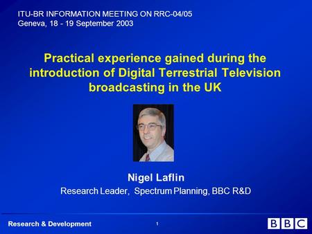 Research & Development 1 Practical experience gained during the introduction of Digital Terrestrial Television broadcasting in the UK Nigel Laflin Research.