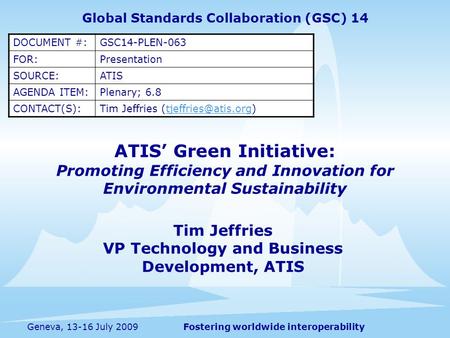 Fostering worldwide interoperabilityGeneva, 13-16 July 2009 ATIS Green Initiative: Promoting Efficiency and Innovation for Environmental Sustainability.