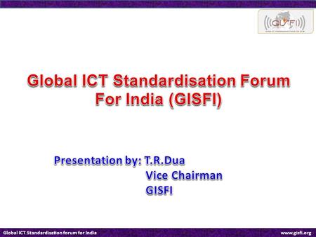 Global ICT Standardisation forum for India www.gisfi.org.