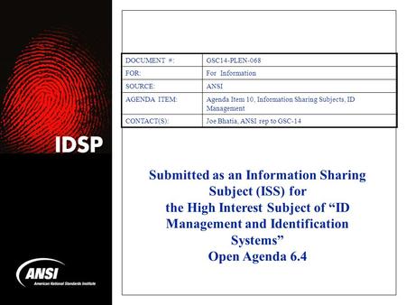 Submitted as an Information Sharing Subject (ISS) for the High Interest Subject of ID Management and Identification Systems Open Agenda 6.4 DOCUMENT #:GSC14-PLEN-068.