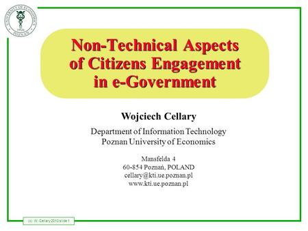 (c) W. Cellary 2010 slide 1 Wojciech Cellary Department of Information Technology Poznan University of Economics Mansfelda 4 60-854 Poznań, POLAND