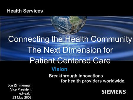 Siemens medical solutions that help Competence in Quality Jon Zimmerman Vice President e.Health December 12, 2002 Connecting the Health Community The Next.